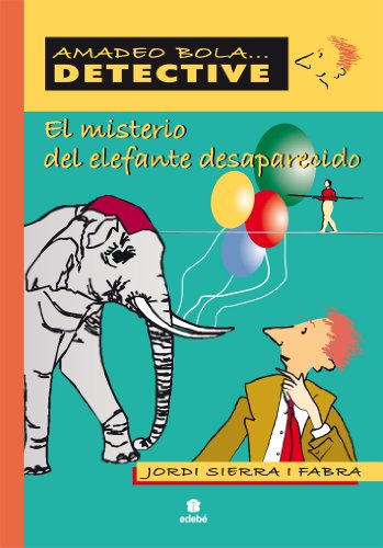 El misterio del elefante desaparecido (Amadeo Bola-Detective) (Spanish Edition) (9788423678617) by JORDI SIERRA I FABRA