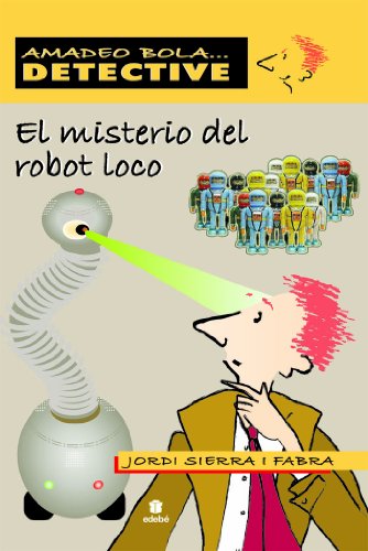 9788423696079: EL MISTERIO DEL ROBOT LOCO (AMADEO BOLA ... DETECTIVE)