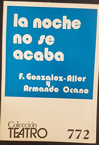 La Noche no se acaba Fantasía dramática en cuatro partes, - González Aller, Faustino/Armando Ocano