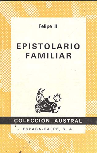 Epistolario familiar: Cartas a su hija, la infanta donÌƒa Catalina (1585-1596) (ColeccioÌn austral ; no. 1578) (Spanish Edition) (9788423915781) by Philip