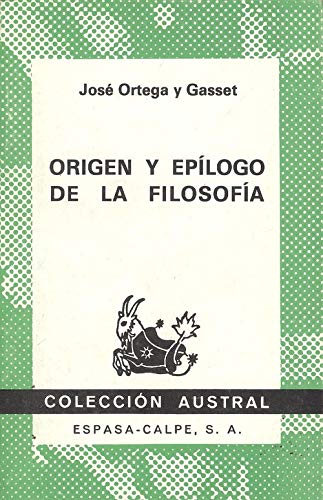 Origen y epiÌlogo de la filosofiÌa (ColeccioÌn Austral) (Spanish Edition) (9788423916382) by Ortega Y Gasset, JoseÌ