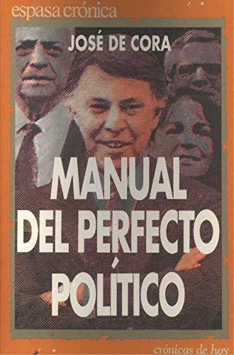 Manual del perfecto poliÌtico (Espasa croÌnica) (Spanish Edition) (9788423917525) by Cora Paradela, JoseÌ De