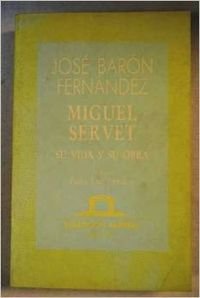 Miguel Servet : Su Vida Y Su Obra - Jose Baron Fernandez