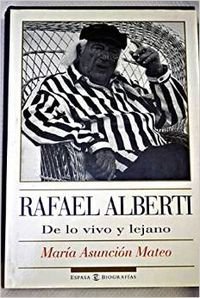 Rafael Alberti: De Lo Vivo Y Lejano