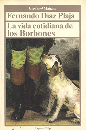 Imagen de archivo de La vida cotidiana de los Borbones. a la venta por Librera PRAGA