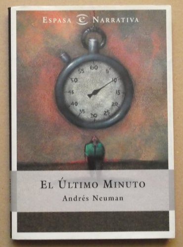 El Ultimo Minuto (Espasa Narrativa) (Spanish Edition) (9788423926237) by Neuman, Andres