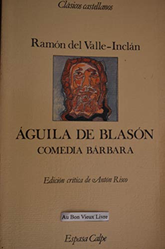 Aguila de blasoÌn: Comedia baÌrbara (ClaÌsicos castellanos) (Spanish Edition) (9788423938742) by Valle-InclaÌn, RamoÌn Del