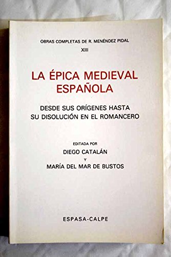 Stock image for La e?pica medieval espan?ola: Desde sus ori?genes hasta su disolucio?n en el romancero (Obras completas de R. Mene?ndez Pidal) (Spanish Edition) for sale by Iridium_Books