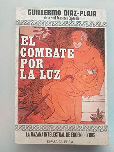 Stock image for El combate por la luz: (la hazana intelectual de Eugenio d'Ors) (Spanish Edition) for sale by Zubal-Books, Since 1961