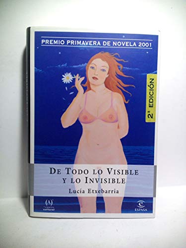 De Todo lo Visible y lo Invisible: Una novela sobre el amor y otras mentiras (Coleccion Ancora y Delfin) (Spanish Edition) (9788423951598) by Etxebarria, Lucia