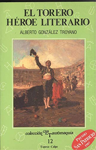 El torero heÌroe literario (ColeccioÌn La Tauromaquia) (Spanish Edition) (9788423954124) by GonzaÌlez Troyano, Alberto