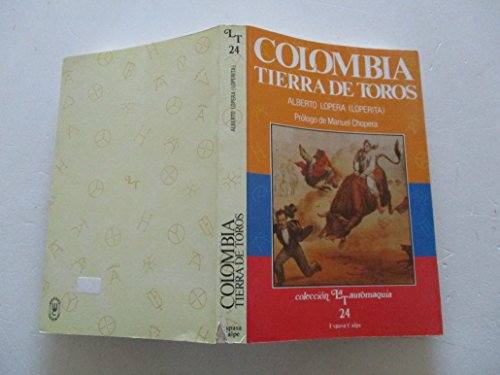 COLOMBIA TIERRA DE TOROS. ALBERTO LOPERA (Loperita). Prólogo de Manuel Chopera. Colección La Taur...