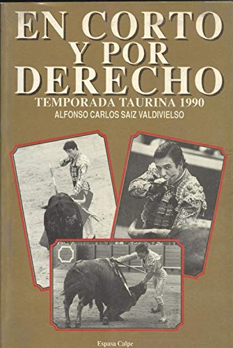 En corto y por derecho (Libro de oro de la tauromaquia) (Spanish Edition) (9788423954568) by Saiz Valdivielso, Alfonso Carlos