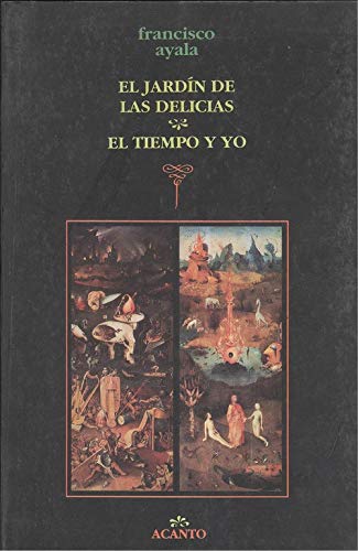 El jardin de las delicias / El tiempo y yo (Acanto (Spanish Edition) - Francisco Ayala