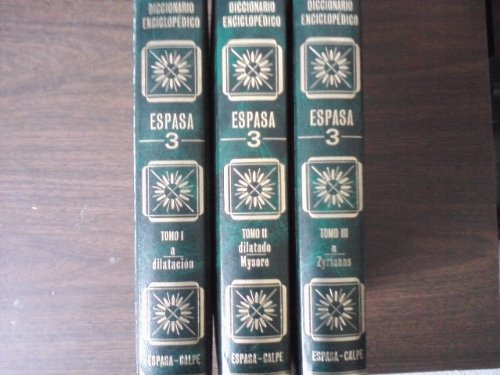 Diccionario Enciclopedico Espasa 3 (Tercero Edicion) -- Tomo I: a-dilatacion; Tomo II: dilatado-Mysore; Tomo III: n-Zyrianos --[Spanish Text Encyclopedic Dictionary, 3 Volume Hardcover Set, Green Leather Bound] (9788423959143) by Miscellaneous