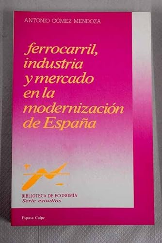 Stock image for Ferrocarril, industria y mercado en la modernizacio?n de Espan?a (Biblioteca de economi?a) (Spanish Edition) for sale by Iridium_Books