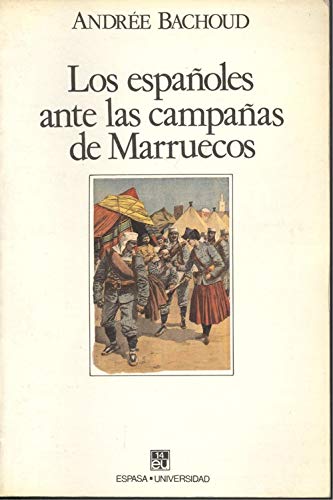 Los espanÌƒoles ante las campanÌƒas de Marruecos (Espasa-universidad) (Spanish Edition) (9788423965403) by Bachoud, AndreÌe