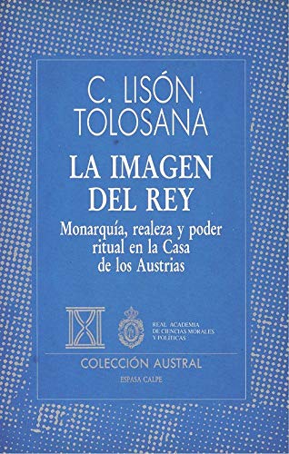 Imagen de archivo de LA IMAGEN DEL REY MONARQUIA, REALEZA Y PODER RITUAL EN LA CASA DE LOS AUSTRIAS a la venta por LIBRERA COCHERAS-COLISEO