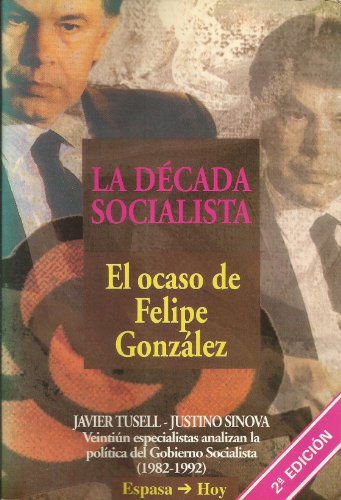 Beispielbild fr La Decada Socialista. El Ocaso De Felipe Gonzalez (Espasa Hoy) zum Verkauf von medimops