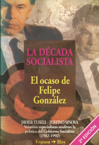 9788423977048: La Decada Socialista. El Ocaso De Felipe Gonzalez