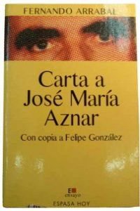 Carta a JoseÌ MariÌa Aznar: Con copia a Felipe GonzaÌlez (ColeccioÌn Espasa hoy) (Spanish Edition) (9788423977055) by Arrabal, Fernando