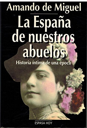 Beispielbild fr La Espaa de nuestros abuelos: Historia ntima de una poca (Espasa hoy) zum Verkauf von medimops