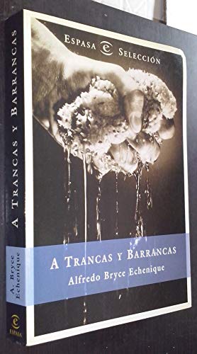 A trancas y barrancas (Textos escogidos) (Spanish Edition) (9788423978175) by Bryce Echenique, Alfredo