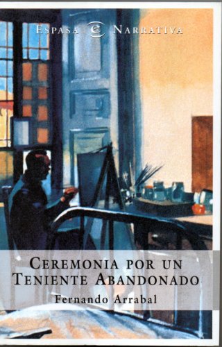 Ceremonia Por Un Teniente Abandonado (Espasa narrativa) (Spanish Edition) (9788423979325) by Fernando Arrabal