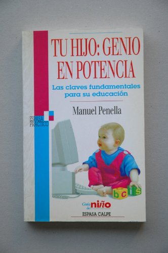 TU HIJO: GENIO EN POTENCIA. LAS CLAVES FUNDAMENTALES PARA SU EDUCACION.