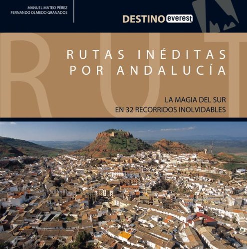 9788424101749: Rutas inéditas por Andalucía: La magia del sur en 32 recorridos inolvidables. (Destino)