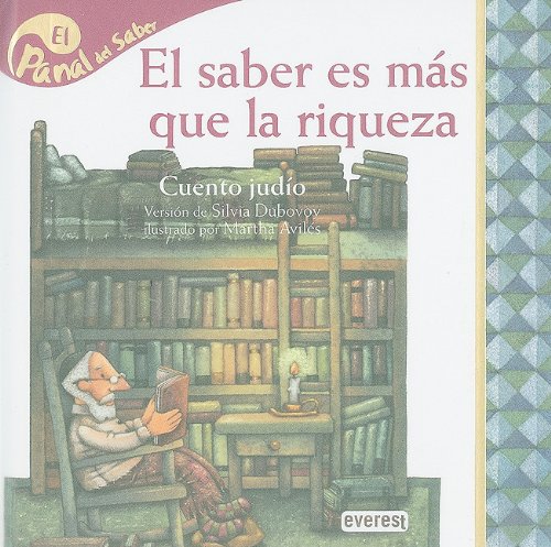 El saber es mas que la riqueza / Knowledge is more than Wealth: Cuento Judio (Panal Del Saber / Honeycomb Know) (Spanish Edition) (9788424119317) by Dubovoy, Silvia