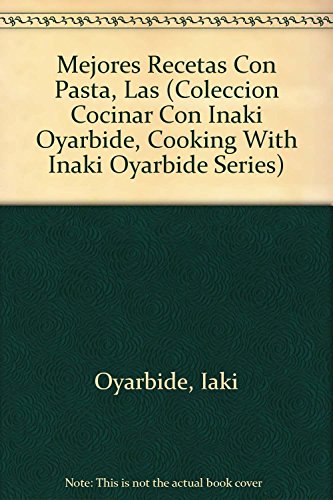 Imagen de archivo de Las mejores recetas con pasta (Cocinar con Iaki Oyarbide) a la venta por medimops