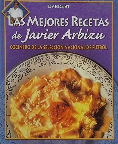 Imagen de archivo de Las mejores recetas de Javier Arbizu: Cocinero de la Seleccin Nacional de Ftbol Arbizu Morante Javier a la venta por VANLIBER