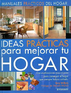 Imagen de archivo de Ideas Prácticas para mejorar tu hogar: Con explicaciones paso a paso para conseguir el hogar que siempre habas soñado. (Spanish Edition) a la venta por Half Price Books Inc.