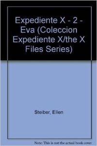 Eva/Eve (Coleccion "Expediente X"/the X Files Series) (Spanish Edition) (9788424130091) by Carter Chris; Steiber Ellen