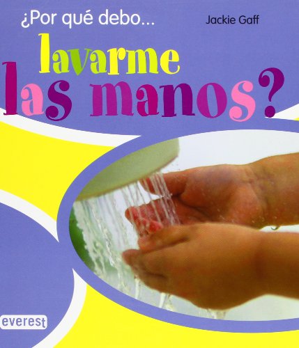 Â¿Por quÃ© debo...lavarme las manos? (Spanish Edition) (9788424178819) by Gaff Jackie; Nevares DomÃ­nguez MarÃ­a