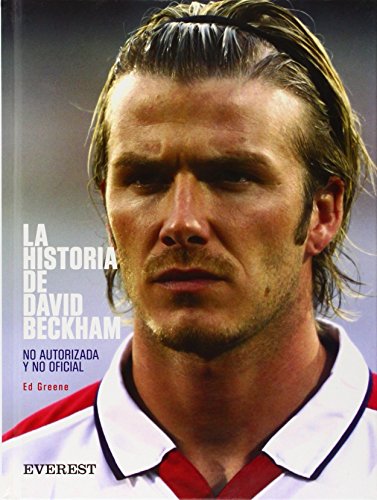 La historia de David Beckham no autorizada y no oficial - Greene, Ed