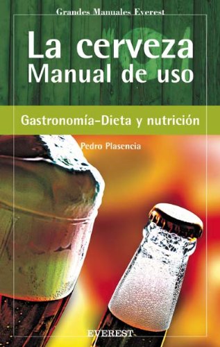 La Cerveza. Manual de uso (Grandes manuales Everest) (Spanish Edition) (9788424188153) by Plasencia Pedro