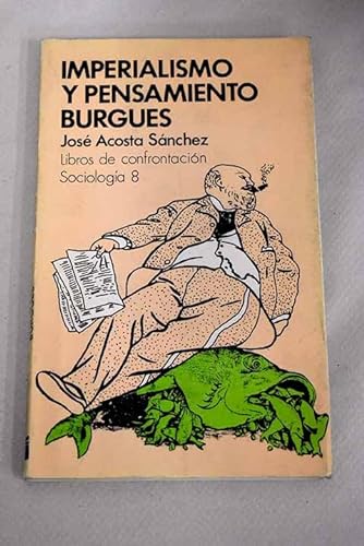 Imperialismo y pensamiento burgueÌs (Libros de confrontacioÌn: SociologiÌa ; 8) (Spanish Edition) (9788424404123) by Acosta SaÌnchez, JoseÌ
