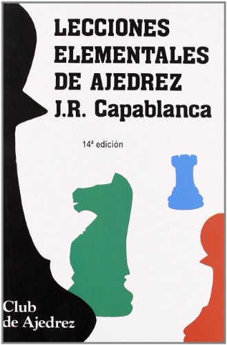 Lecciones elementales de ajedrez. Nueva ediciÃ³n, diseÃ±o y maqueta (9788424503307) by Capablanca, JosÃ© RaÃºl