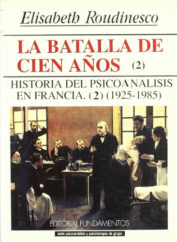 La batalla de cien aÃ±os. Vol. II: Historia del PsicoanÃ¡lisis en Francia, 1925-1985 (9788424506445) by Roudinesco, Elisabeth