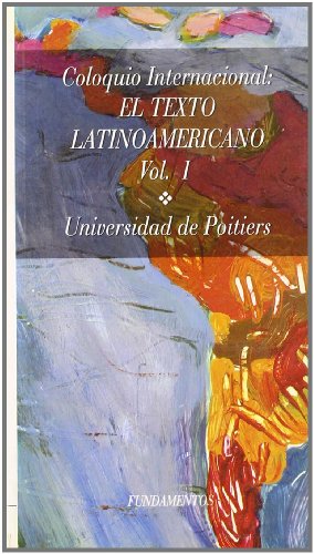 COLOQUIO INTERNACIONAL: EL TEXTO LATINOAMERICANO. VOL. I