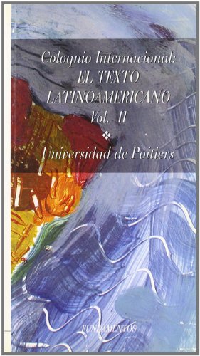 COLOQUIO INTERNACIONAL: EL TEXTO LATINOAMERICANO. VOL. II