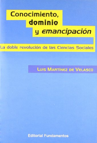 Imagen de archivo de CONOCIMIENTO DOMINIO Y EMANCIPACION. La doble revolucin de las ciencias sociales a la venta por KALAMO LIBROS, S.L.