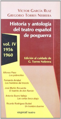 HISTORIA Y ANTOLOGÍA DEL TEATRO ESPAÑOL DE POSGUERRA (1956-1960). VOL. IV