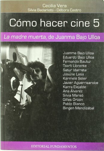 Stock image for COMO HACER CINE 5. LA MADRE MUERTA, DE JUAN BAJO ULLOA for sale by KALAMO LIBROS, S.L.