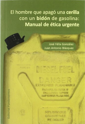 Imagen de archivo de El hombre que apag una cerilla con un bidn de gasolina: Manual de tica urgente (Ciencia / Economa, poltica y sociologa) a la venta por Mercado de Libros usados de Benimaclet