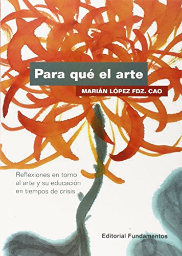 Imagen de archivo de Para qu el arte: Reflexiones en torno al arte y su educacin en tiempos de crisis a la venta por AG Library