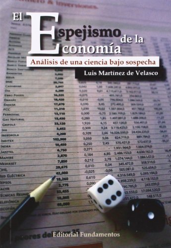 Imagen de archivo de EL ESPEJISMO DE LA ECONOMA. ANLISIS DE UNA CIENCIA BAJO SOSPECHA a la venta por KALAMO LIBROS, S.L.