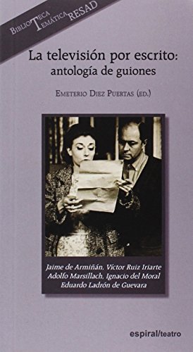 Imagen de archivo de LA TELEVISIN POR ESCRITO:: ANTOLOGA DE GUIONES: GUIONES DE: JAIME DE ARMIN, VCTOR RUIZ IRIARTE, ADOLFO MARSILLACH, IGNACIO DEL MORAL Y EDUARDO LADRN DE GUEVARA a la venta por KALAMO LIBROS, S.L.